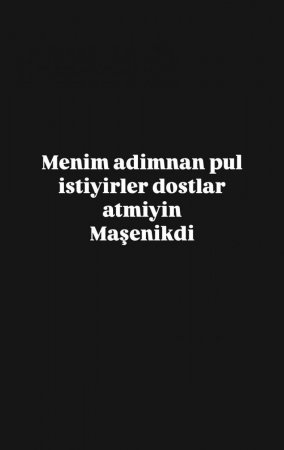 "Dostlar, mənim adımdan pul istəyirlər..."